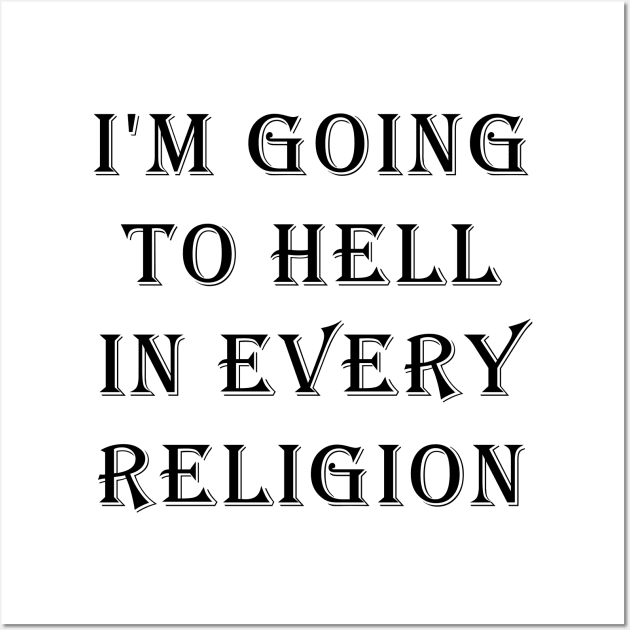 I'm Going To Hell In Every Religion Wall Art by valentinahramov